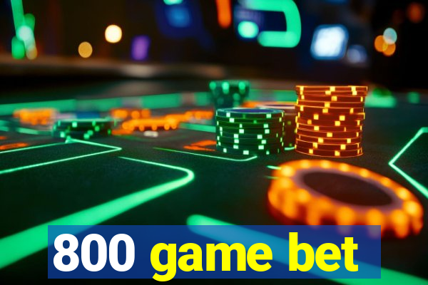 800 game bet